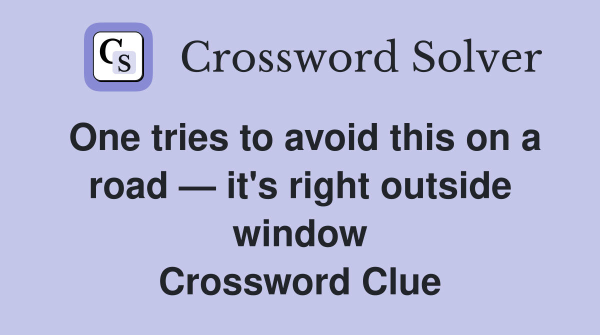One tries to avoid this on a road — it's right outside window